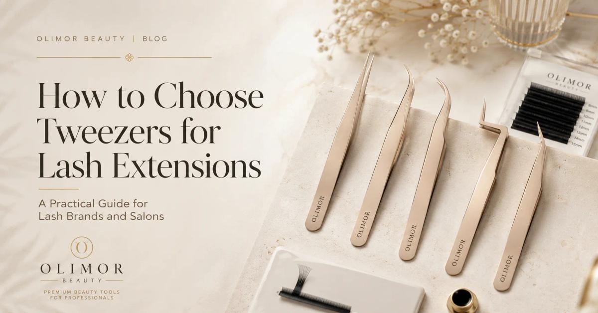 How to Choose Tweezers for Lash Extensions: A Practical Guide for Lash Brands and Salons