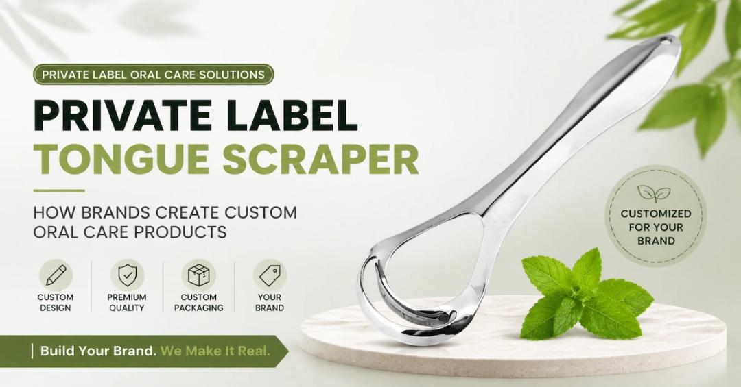 Private Label Tongue Scraper Guide: How Brands Create Custom Oral Care Products