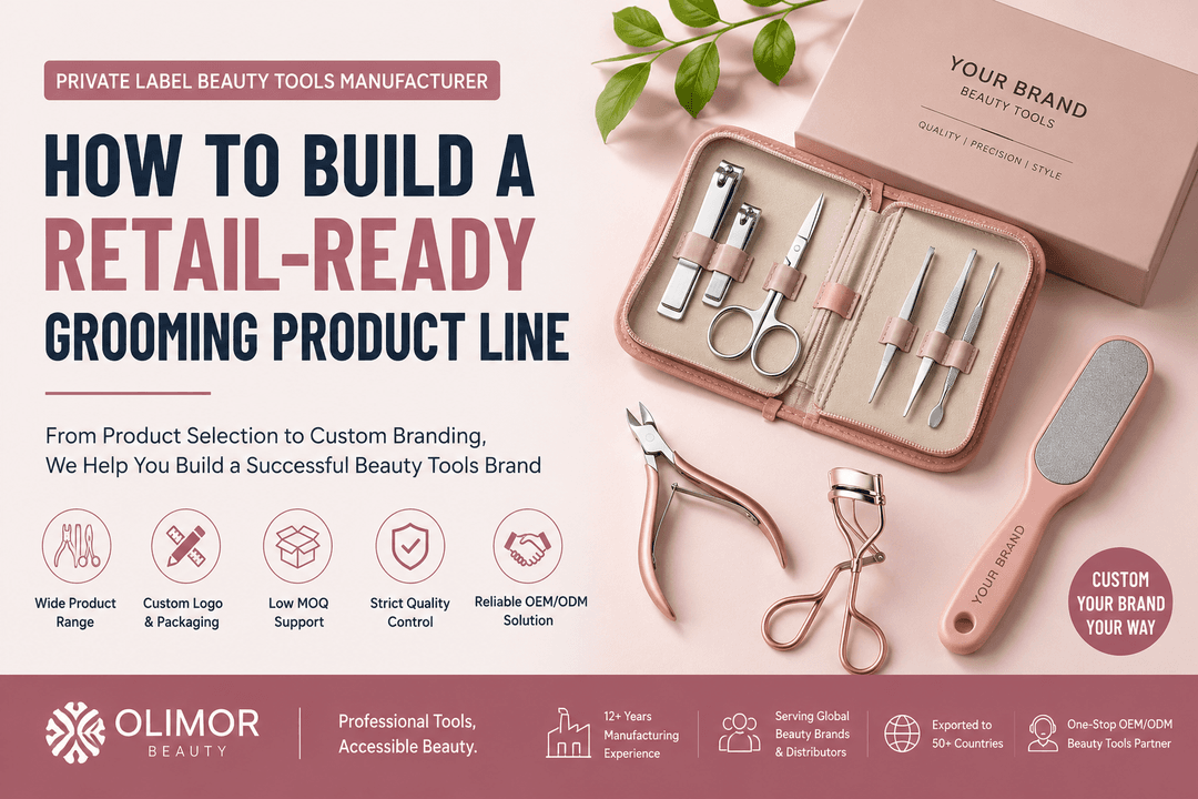 Private Label Beauty Tools Manufacturer: How to Build a Retail-Ready Grooming Product Line
