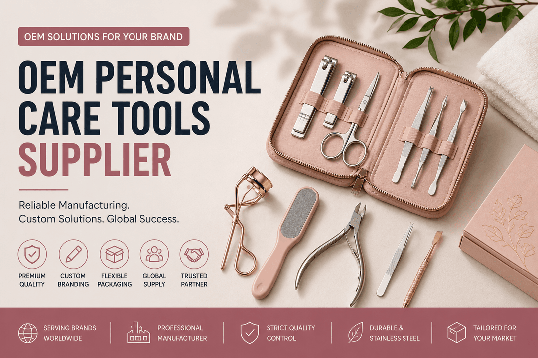 OEM Personal Care Tools Supplier: Building Practical Grooming Products for Global Buyers