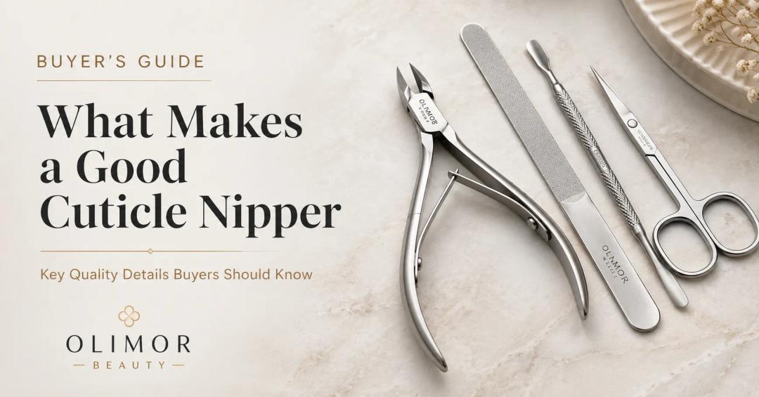 What Makes a Good Cuticle Nipper? Key Quality Details Buyers Should Know