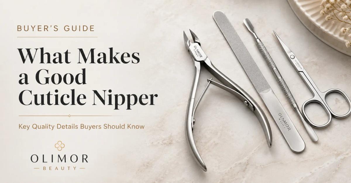 What Makes a Good Cuticle Nipper? Key Quality Details Buyers Should Know
