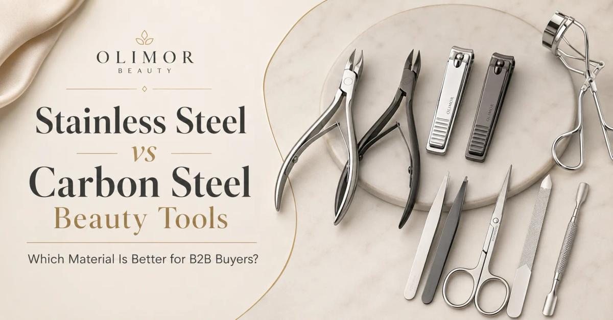 Stainless Steel vs Carbon Steel Beauty Tools: Which Material Is Better for B2B Buyers?